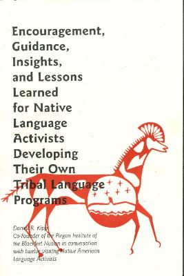 Encouragement, Guidance, Insights, and Lessons learned for Native Language Activists Developing Their Own Tribal Language Programs