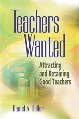 Teachers Wanted: Attracting and Retaining Good Teachers
