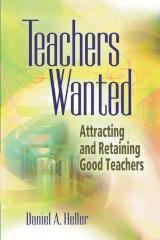 Teachers Wanted: Attracting and Retaining Good Teachers