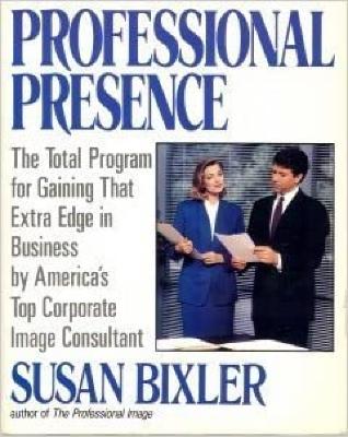 Professional Presence: The Total Program for Gaining That Extra Edge in Business by America's Top Corporate Image Consultant
