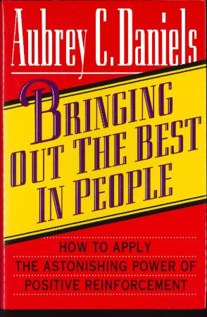 Bringing Out the Best in People: How to Apply the Astonishing Power of Positive Reinforcement