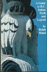 A Guide to B.C. Indian Myth and Legend: A Short History of Myth-Collecting and a Survey of Published Texts