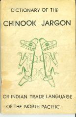 Dictionary of the Chinook Jargon: Or Indian Trade Language of the North Pacific
