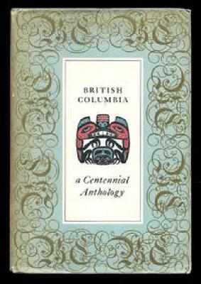 British Columbia: A Centennial Anthology