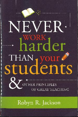 Never Work Harder Than Your Students & Other Principles of Great Teaching