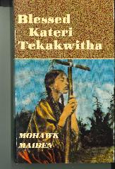Blessed Kateri Tekakwitha: Mohawk Maiden