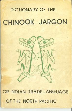 Dictionary of the Chinook Jargon: Or Indian Trade Language of the North Pacific