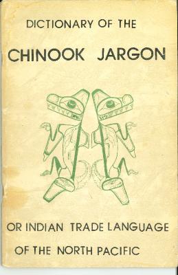 Dictionary of the Chinook Jargon: Or Indian Trade Language of the North Pacific