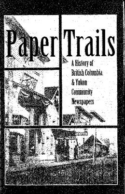 Paper Trails: A History of British Columbia & Yukon Community Newspapers