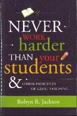 Never Work Harder Than Your Students & Other Principles of Great Teaching