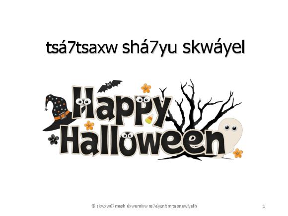 tsá7tsaxw shá7yu skwáyel - Happy Halloween