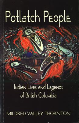 Potlatch People: Indian Lives and Legends of British Columbia