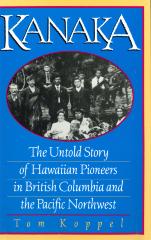 Kanaka : the untold story of Hawaiian pioneers in British Columbia and the Pacific Northwest
