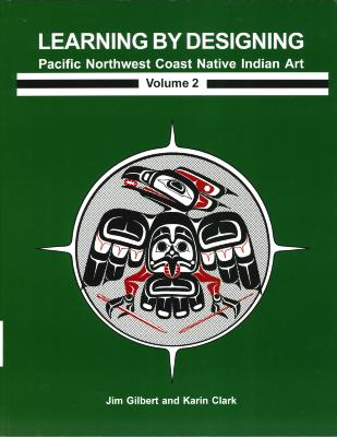 Learning by Designing. Volume 2: Pacific Northwest Coast Native Indian art
