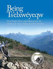 Being Ts'elxwéyeqw : First Peoples' voices and history from the Chilliwack-Fraser Valley, British Columbia