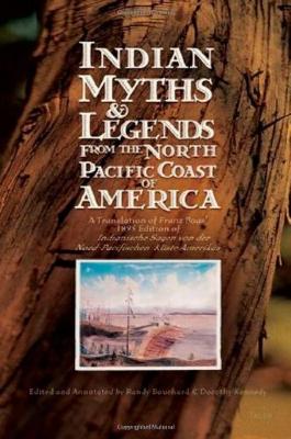 Indian Myths & Legends From the North Pacific Coast of America: A Translation of Franz Boas' 1895 Edition of Indianische Sagen von der Nord-Pacifischen Küste Amerikas