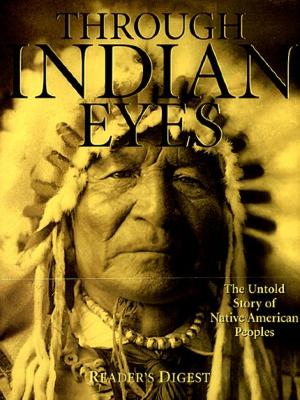 Through Indian Eyes: The Untold Story of Native Peoples