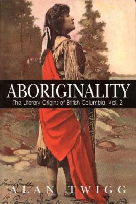 Aboriginality: The Literary Origins of British Columbia, Vol. 2