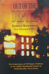 Out of the Depths: The Experiences of Mi'kmaw Children at the Indian Residential School at Shubenacadie, Nova Scotia
