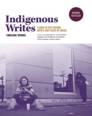 Indigenous Writes: A Guide to First Nations, Métis & Inuit issues in Canada