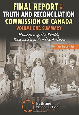 Final Report of the Truth and Reconciliation Commission of Canada. Volume 1: Summary: Honouring the Truth, Reconciling for the Future