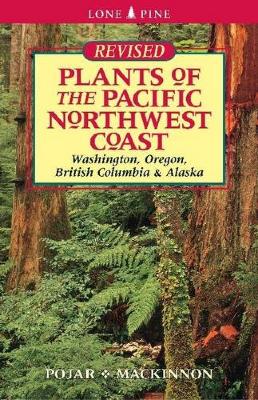 Plants of the Pacific Northwest Coast: Washington, Oregon, British Columbia & Alaska